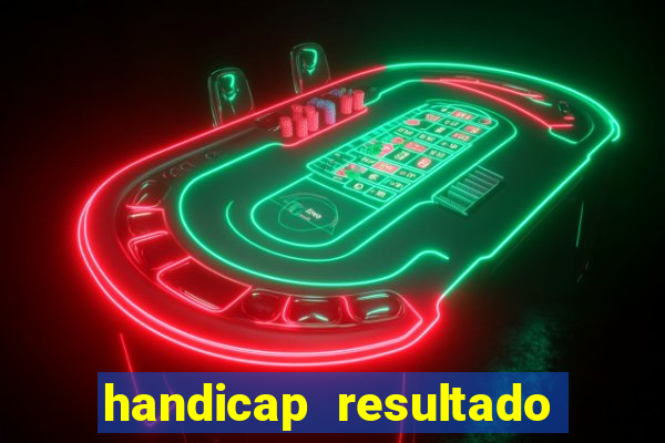 handicap resultado final - 2